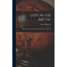 Lost in the Arctic: Being the Story of the 'Alabama' Expedition, 1909-1912