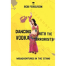Dancing with the Vodka Terrorists: Misadventures in the 'Stans