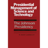 Presidential Management of Science and Technology: The Johnson Presidency