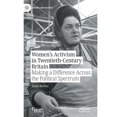 Women's Activism in Twentieth-Century Britain: Making a Difference Across the Political Spectrum