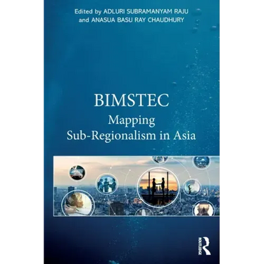 Bimstec: Mapping Sub-Regionalism in Asia
