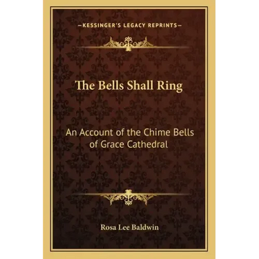 The Bells Shall Ring: An Account of the Chime Bells of Grace Cathedral
