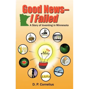 Good News -- I Failed, a Story of Inventing in Minnesota