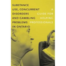 Substance Use, Concurrent Disorders, and Gambling Problems in Ontario: A Guide for Helping Professionals