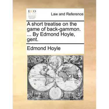 A Short Treatise on the Game of Back-Gammon. ... by Edmond Hoyle, Gent.