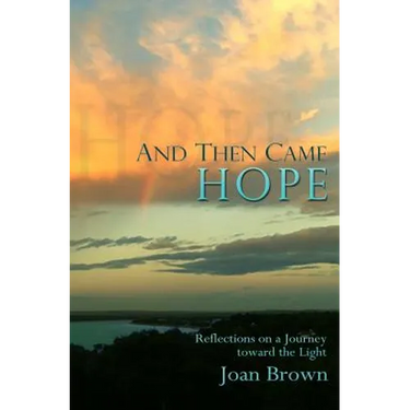 And Then Came Hope: Reflections on a Journey toward the Light