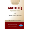 555 Math IQ Questions for Middle School Students: Improve Your Critical Thinking with 555 Questions and Answers