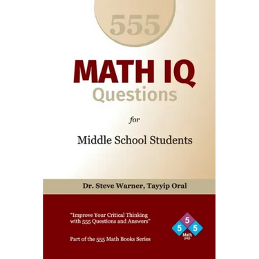 555 Math IQ Questions for Middle School Students: Improve Your Critical Thinking with 555 Questions and Answers