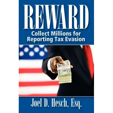 Reward: Collecting Millions for Reporting Tax Evasion, Your Complete Guide to the IRS Whistleblower Reward Program