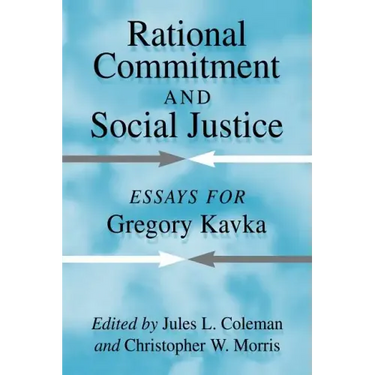 Rational Commitment and Social Justice: Essays for Gregory Kavka