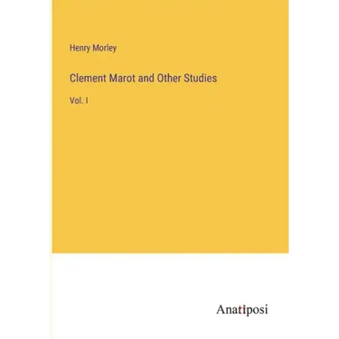 Clement Marot and Other Studies: Vol. I