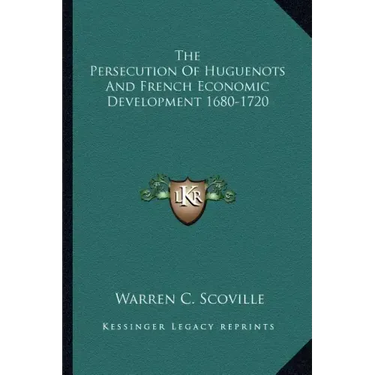 The Persecution of Huguenots and French Economic Development 1680-1720