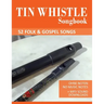 Tin Whistle Songbook - 52 Folk & Gospel Songs: Ohne Noten - No Music Notes + MP3 Sound Downloads