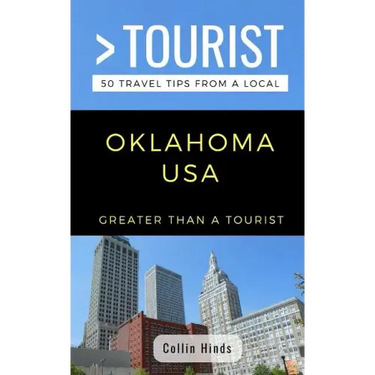 Greater Than a Tourist- Oklahoma USA: 50 Travel Tips from a Local