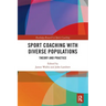 Sport Coaching with Diverse Populations: Theory and Practice