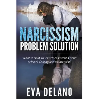 Narcissism Problem Solution: What to Do if Your Partner, Parent, Friend or Work Colleague is a Narcissist?