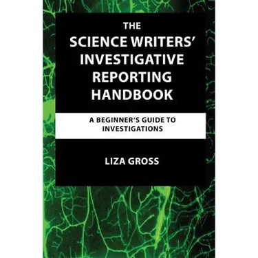 The Science Writers' Investigative Reporting Handbook: A Beginner's Guide to Investigations
