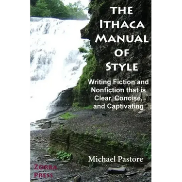 The Ithaca Manual of Style: Writing Fiction and Nonfiction That Is Clear, Concise, and Captivating