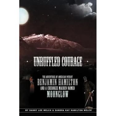 Unruffled Courage: The Adventures of American Patriot Benjamin Hamilton and a Cherokee Maiden Named Moonglow