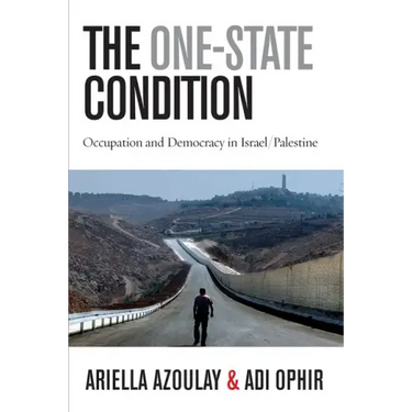 The One-State Condition: Occupation and Democracy in Israel/Palestine