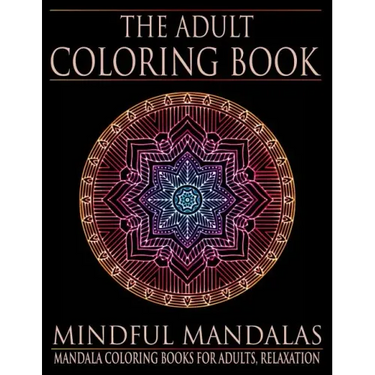 The Adult Coloring Book: Mindful Mandalas: (Coloring Books for Adults, Relaxation, Stress relief)