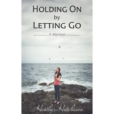 Holding On by Letting Go: A Memoir