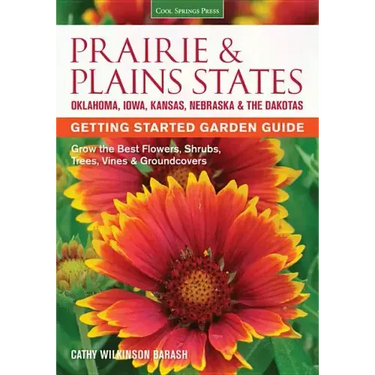 Prairie & Plains States Getting Started Garden Guide: Grow the Best Flowers, Shrubs, Trees, Vines & Groundcovers