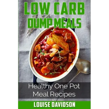 Low Carb Dump Meals: Easy Healthy One Pot Meal Recipes