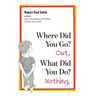 Where Did You Go? Out. What Did You Do? Nothing.