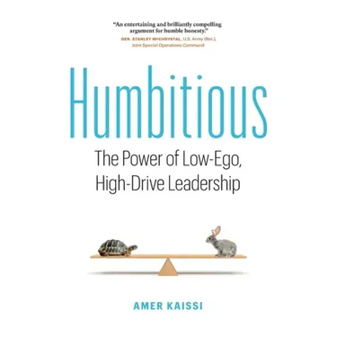 Humbitious: The Power of Low-Ego, High-Drive Leadership