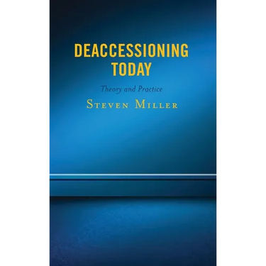 Deaccessioning Today: Theory and Practice