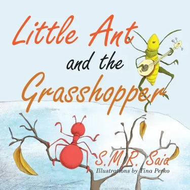 Little Ant and the Grasshopper: If You Choose a Job You Love, You Will Never Have to Work a Day in Your Life
