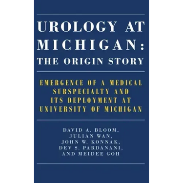 Urology at Michigan: The Origin Story: Emergence of a Medical Subspecialty and Its Deployment at University of Michigan