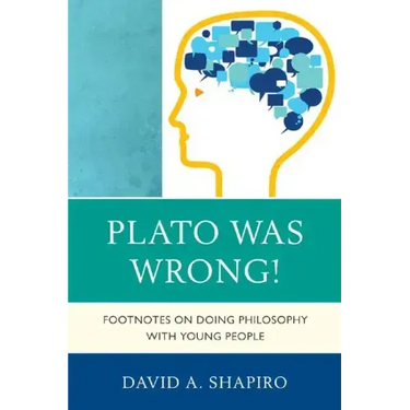 Plato Was Wrong!: Footnotes on Doing Philosophy with Young People