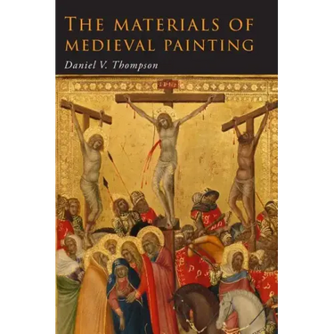 The Materials of Medieval Painting: The Materials and Techniques of Medieval Painting