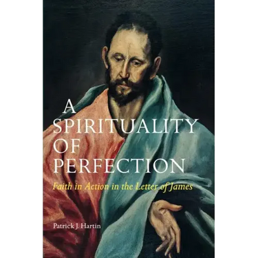 A Spirituality of Perfection: Faith in Action in the Letter of James