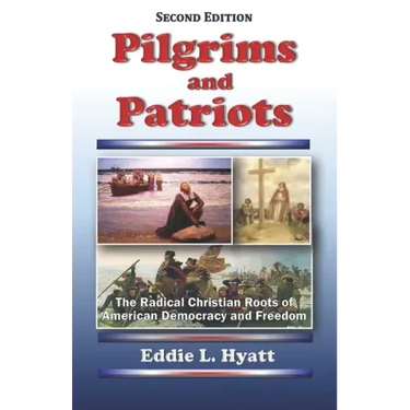 Pilgrims and Patriots: The Radical Christian Roots of American Democracy and Freedom