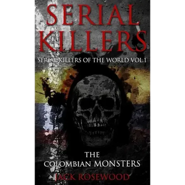 Serial Killers: The Colombian Monsters: True Crime Serial Killers
