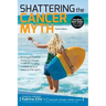 Shattering the Cancer Myth - A Positive Guide to Beating Cancer - 4th Edition