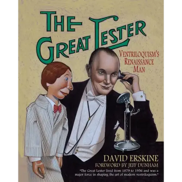 The Great Lester: Ventriloquism's Renaissance Man: by David Erskine Foreword by Jeff Dunham
