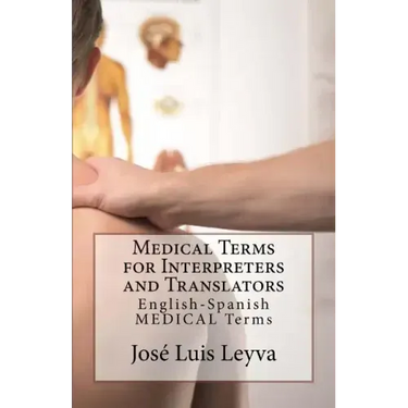 Medical Terms for Interpreters and Translators: English-Spanish Medical Terms