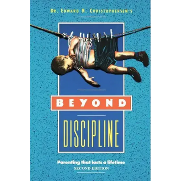 Beyond Discipline: Parenting that lasts a lifetime