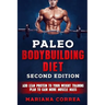 PALEO BODYBUILDING DiET SECOND EDITION: ADD LEAN PROTEIN TO YOUR WEIGHT TRAINING PLAN To GAIN MORE MUSCLE MASS