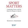 Sport Matters: Leadership, Power, and the Quest for Respect in Sports