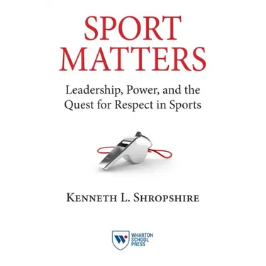 Sport Matters: Leadership, Power, and the Quest for Respect in Sports