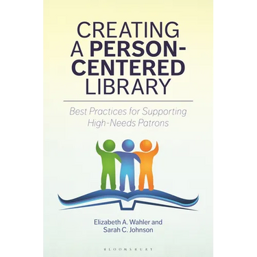 Creating a Person-Centered Library: Best Practices for Supporting High-Needs Patrons