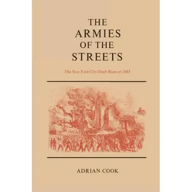 The Armies of the Streets: The New York City Draft Riots of 1863