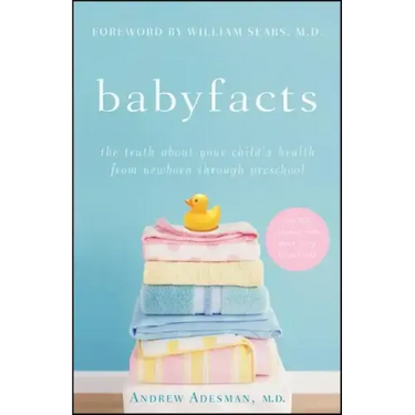 Baby Facts: The Truth about Your Child's Health from Newborn Through Preschool