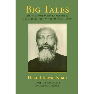 Big Tales: All the stories in the 12 volumes of The Sufi Message of Hazrat Inayat Khan