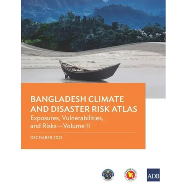 Bangladesh Climate and Disaster Risk Atlas: Vulnerabilities, and Risks--Volume II